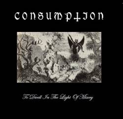 Consumption (USA-1) : To Dwell in the Light of Misery